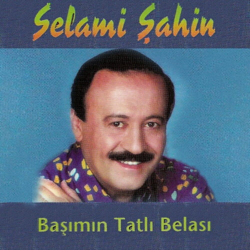 Selami Şahin - Başımın Tatlı Belası (2013) Full Albüm İndir Selami Şahin - Başımın Tatlı Belası (2013) Full Albüm İndir