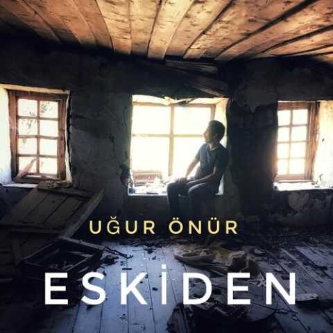 Uğur Önür - Eskiden (2020) Full Albüm İndir Uğur Önür - Eskiden (2020) Full Albüm İndir