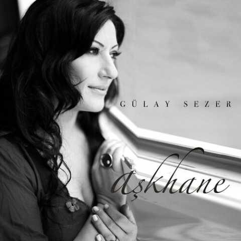 Gülay Sezer - Aşkhane (2010) Full Albüm İndir Gülay - Aşkhane (2010) Full Albüm İndir