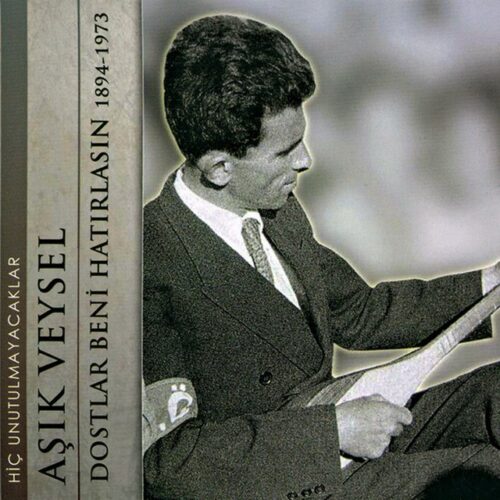 Aşık Veysel - Dostlar Beni Hatırlasın 1894-1973, Vol. 1 (2003) Full Albüm İndir