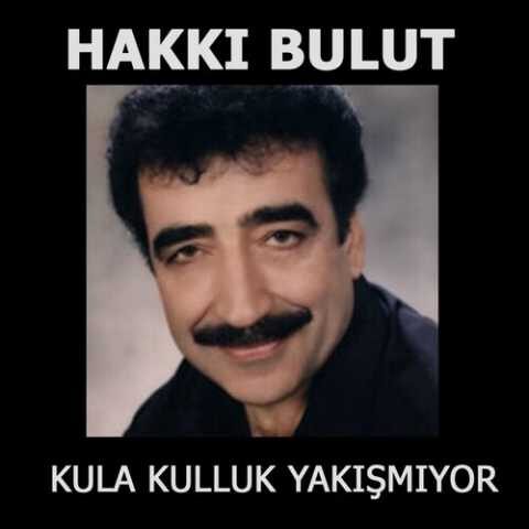 Hakkı Bulut - Kula Kulluk Yakışmıyor (1990) Full Albüm Hakkı Bulut - Kula Kulluk Yakışmıyor (1990) Full Albüm İndir