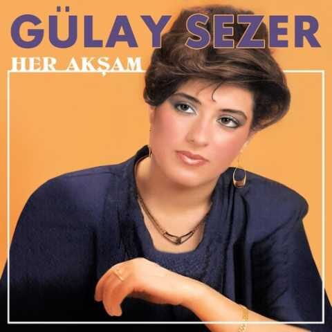 Gülay Sezer - Her Akşam (1989) Full Albüm İndir Gülay Sezer - Her Akşam (1989) Full Albüm İndir