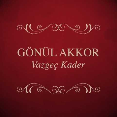 Gönül Akkor - Vazgeç Kader (1993) Full Albüm İndir