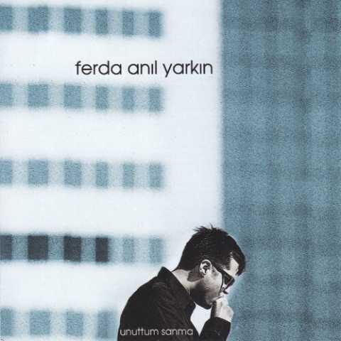 Ferda Anıl Yarkın - Unuttum Sanma (1999) Full Albüm İndir Ferda Anıl Yarkın - Unuttum Sanma (1999) Full Albüm İndir
