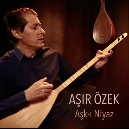 Aşır Özek - Aşk-ı Niyaz (2025) Full Albüm İndir Aşır Özek - Aşk-ı Niyaz (2025) Full Albüm İndir