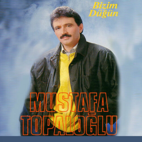 Mustafa Topaloğlu Yeni Bizim Düğün Full Albüm İndir