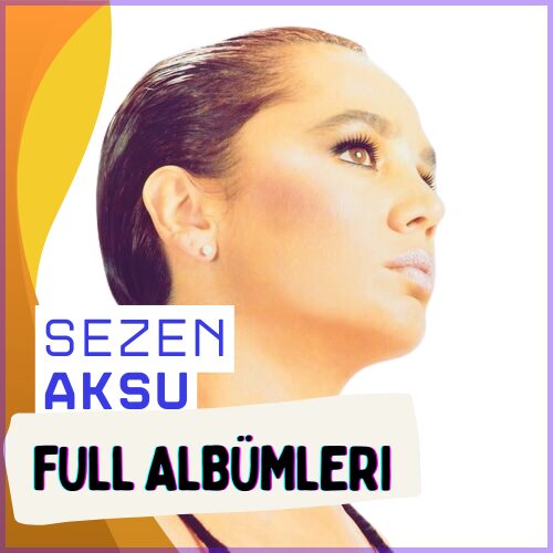Sezen Aksu - En İyi Şarkıları | Seçme Eserleri indir () Full Albüm İndir