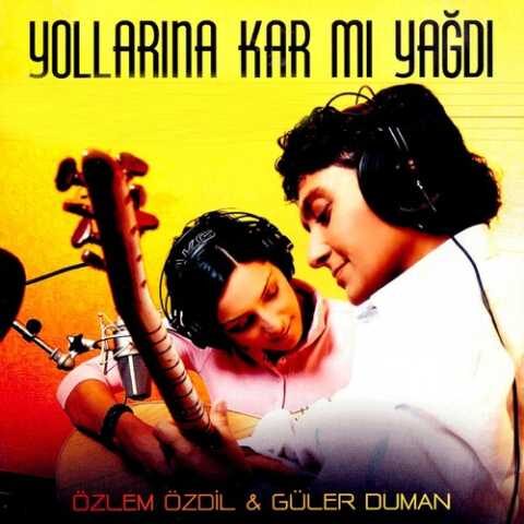 Özlem Özdil · Güler Duman - Yollarına Kar Mı Yağdı (2006) Full Albüm İndir