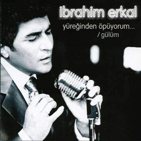 İbrahim Erkal - Yüreğinden Öpüyorum / Gülüm (2006) Full Albüm İndir