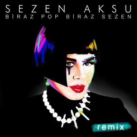 Sezen Aksu - Biraz Pop Biraz Sezen Remix (2017) Full Albüm Sezen Aksu - Biraz Pop Biraz Sezen Remix (2017) Full Albüm İndir