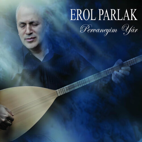 Erol Parlak - Pervâneyim Yâr (2014) Full Albüm İndir Erol Parlak - Pervâneyim Yâr (2014) Full Albüm İndir