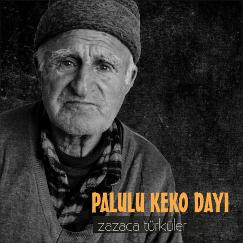 Palulu Keko Dayı - Zazaca Türküler (2023) Full Albüm İndir Palulu Keko Dayı - Zazaca Türküler (2023) Full Albüm İndir