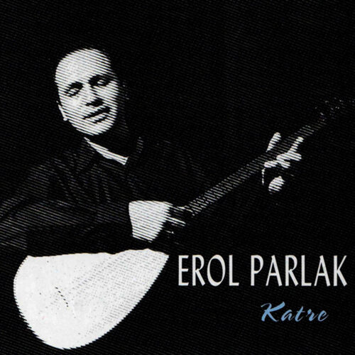 Erol Parlak - Katre (2003) Full Albüm İndir Erol Parlak - Katre (2003) Full Albüm İndir