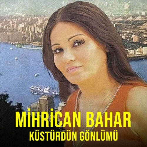 Mihrican Bahar Yeni Küstürdün Gönlümü Full Albüm İndir Mihrican Bahar Yeni Küstürdün Gönlümü Full Albüm İndir
