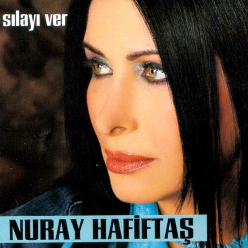 Nuray Hafiftaş - Sılayı Ver (2005) Full Albüm İndir Nuray Hafiftaş - Sılayı Ver (2005) Full Albüm İndir