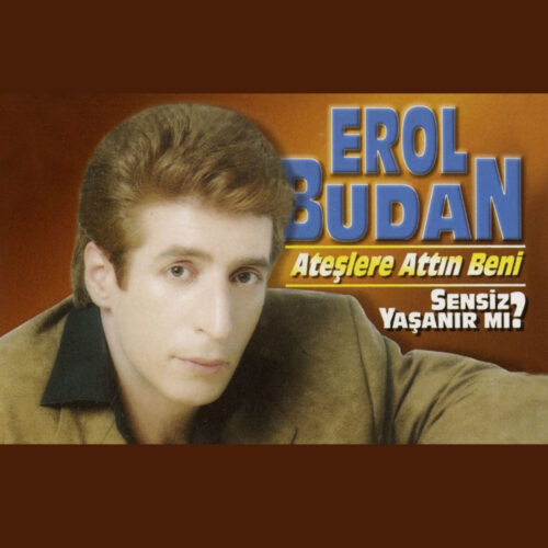 Erol Budan - Ateşlere Attın Beni - Sensiz Yaşanır mı (1997) Full Albüm İndir Erol Budan - Ateşlere Attın Beni - Sensiz Yaşanır mı (1997) Full Albüm İndir