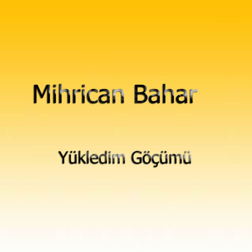 Mihrican Bahar - Yükledim Göçümü (1986) Full Albüm İndir Mihrican Bahar - Yükledim Göçümü (1986) Full Albüm İndir