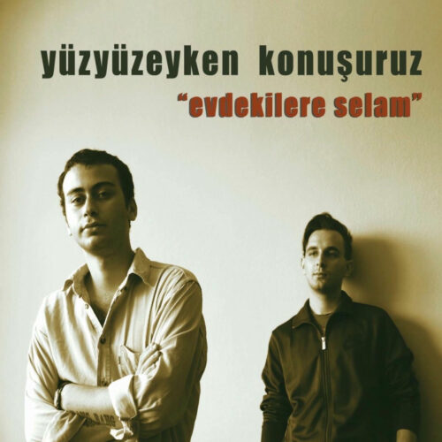 Yüzyüzeyken Konuşuruz - Evdekilere Selam (2013) Full Albüm İndir Yüzyüzeyken Konuşuruz - Evdekilere Selam (2013) Full Albüm İndir