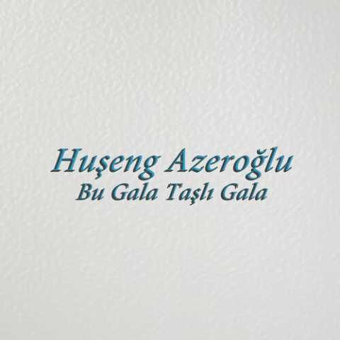Huşeng Azeroğlu - Bu Gala Taşlı Gala (1986) Full Albüm İndir Huşeng Azeroğlu - Bu Gala Taşlı Gala (1986) Full Albüm İndir