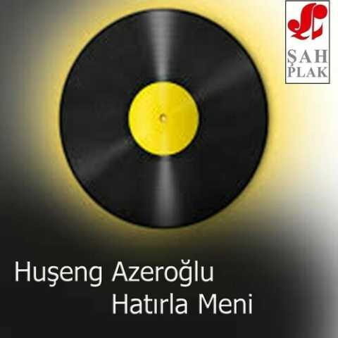 Huşeng Azeroğlu - Hatırla Meni (1986) Full Albüm İndir Huşeng Azeroğlu - Hatırla Meni (1986) Full Albüm İndir