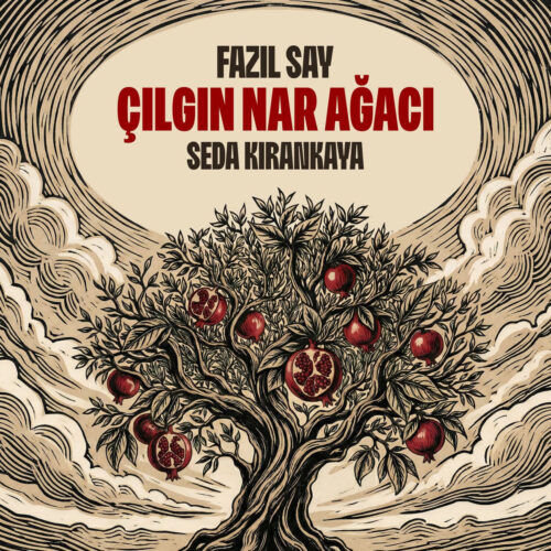 Fazıl Say, Seda Kırankaya - Çılgın Nar Ağacı (2026) Full Albüm İndir Fazıl Say, Seda Kırankaya - Çılgın Nar Ağacı (2026) Full Albüm İndir