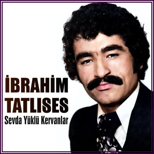 İbrahim Tatlıses - Sevda Yüklü Kervanlar (1975) Full Albüm İndir İbrahim Tatlıses - Sevda Yüklü Kervanlar (1975) Full Albüm İndir
