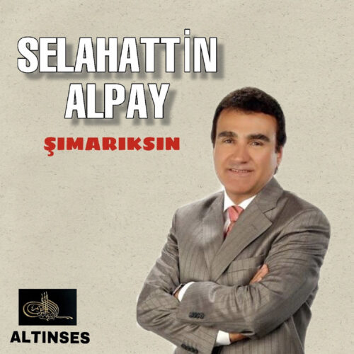 Selahattin Alpay - Şımarıksın (1994) Full Albüm İndir