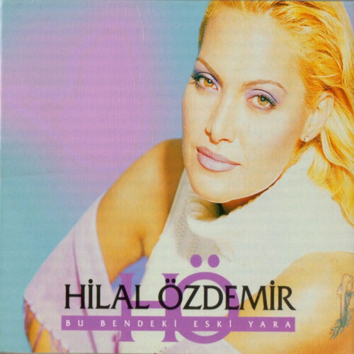 Hilal Özdemir - Bu Bendeki Eski Yara (2000) Full Albüm İndir Hilal Özdemir - Bu Bendeki Eski Yara (2000) Full Albüm İndir