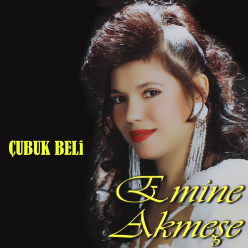 Emine Akmeşe Yeni Çubuk Beli Full Albüm İndir