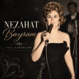 Nezahat Bayram Diskografi – Tüm Albümleri (İNDİR)