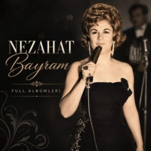 Nezahat Bayram Diskografi – Tüm Albümleri (İNDİR)