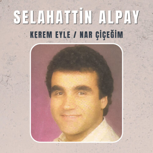 Selahattin Alpay - Kerem Eyle / Nar Çiçeğim (1990) Full Albüm İndir Selahattin Alpay - Kerem Eyle / Nar Çiçeğim (1990) Full Albüm İndir