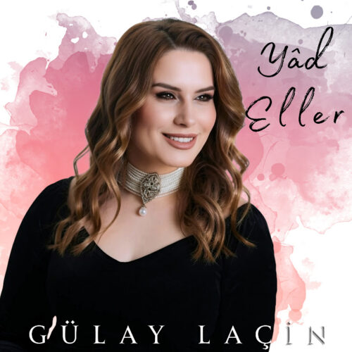 Gülay Laçin - Yad Eller (2026) Full Albüm İndir Gülay Laçin - Yad Eller (2026) Full Albüm İndir