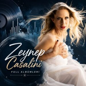 Zeynep Casalini Diskografi – Tüm Albümleri (İNDİR)