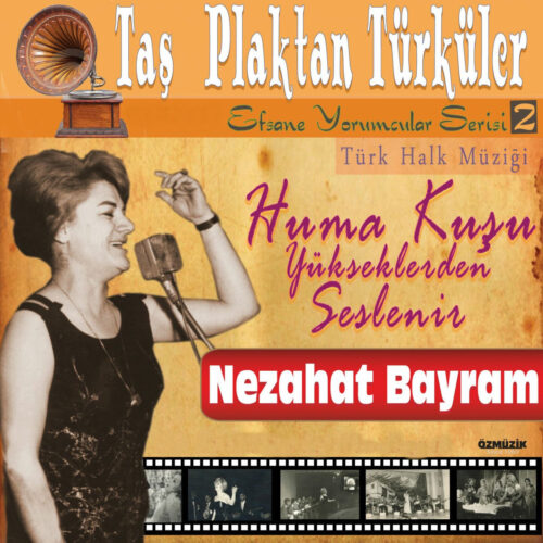 Nezahat Bayram - Taş Plaktan Türküler Türk Halk Müziği Efsane Yorumcular Serisi, Vol. 2 (Huma Kuşu - Yükseklerden - Seslenir) (2010) Full Albüm İndir