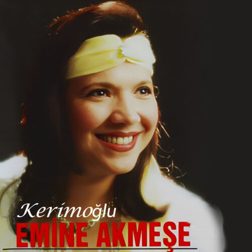 Emine Akmeşe Yeni Kerimoğlu Full Albüm İndir