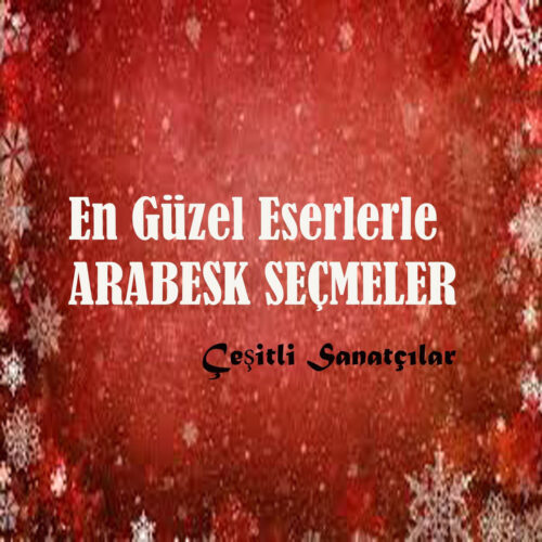 Çeşitli Sanatçılar - En Güzel Eserlerle Arabesk Seçmeler (2018) Full Albüm İndir Çeşitli Sanatçılar - En Güzel Eserlerle Arabesk Seçmeler (2018) Full Albüm İndir