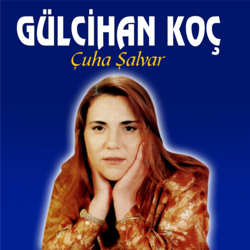 Gülcihan Koç Yeni Çuha Şalvar Full Albüm İndir Gülcihan Koç Yeni Çuha Şalvar Full Albüm İndir