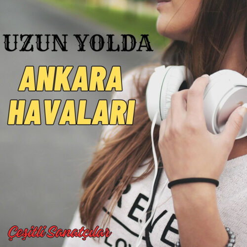 Çeşitli Sanatçılar Yeni Uzun Yolda Ankara Havaları Full Albüm İndir Çeşitli Sanatçılar Yeni Uzun Yolda Ankara Havaları Full Albüm İndir