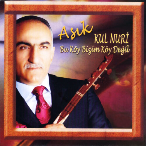 Aşık Kul Nuri Yeni Bu Köy Bizim Köy Değil Full Albüm İndir Aşık Kul Nuri Yeni Bu Köy Bizim Köy Değil Full Albüm İndir