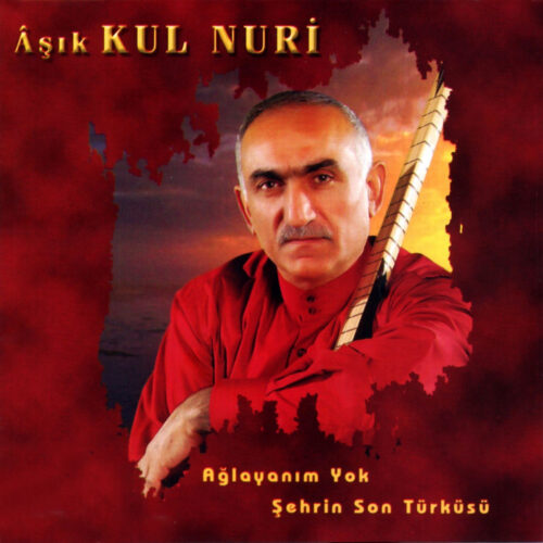 Aşık Kul Nuri Yeni Ağlayanım Yok / Şehrin Son Türküsü Full Albüm İndir Aşık Kul Nuri Yeni Ağlayanım Yok / Şehrin Son Türküsü Full Albüm İndir