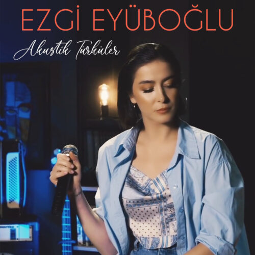 Ezgi Eyüboğlu - Akustik Türküler (2022) Full Albüm İndir Ezgi Eyüboğlu - Akustik Türküler (2022) Full Albüm İndir