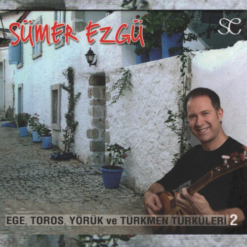 Sümer Ezgü - Ege Toros Yörük Türkmen Türküleri, Vol. 2 (2011) Full Albüm İndir
