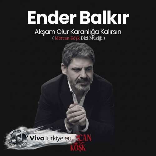 Ender Balkır Yeni Akşam Olur Karanlığa Kalırsın (Mercan Köşk Dizi Müziği) Şarkısını Mp3 İndir Ender Balkır Yeni Akşam Olur Karanlığa Kalırsın (Mercan Köşk Dizi Müziği) Şarkısını Mp3 İndir
