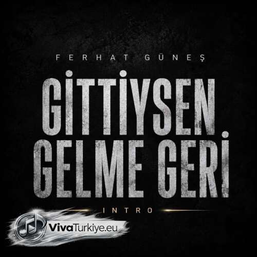 Ferhat Güneş Yeni Gittiysen Gelme Geri İntro Şarkısını Mp3 İndir Ferhat Güneş Yeni Gittiysen Gelme Geri İntro Şarkısını Mp3 İndir