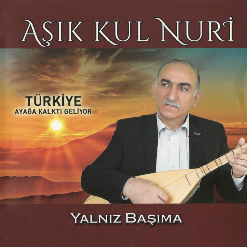 Aşık Kul Nuri - Yalnız Başıma (Türkiye Ayağa Kalktı Geliyor) (2018) Full Albüm İndir