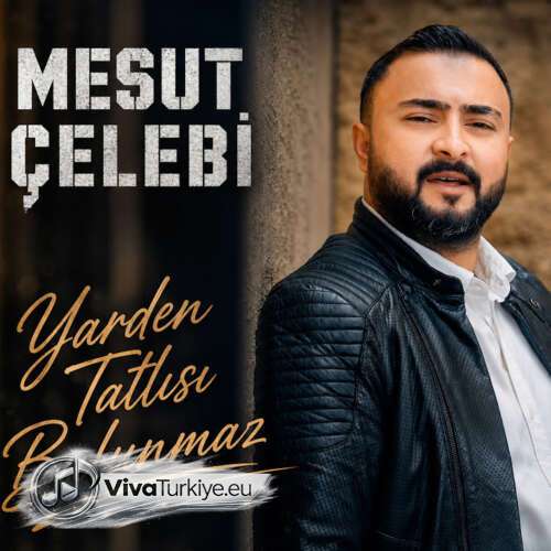 Mesut Çelebi Yeni Yarden Tatlısı Bulunmaz Şarkısını Mp3 İndir Mesut Çelebi Yeni Yarden Tatlısı Bulunmaz Şarkısını Mp3 İndir
