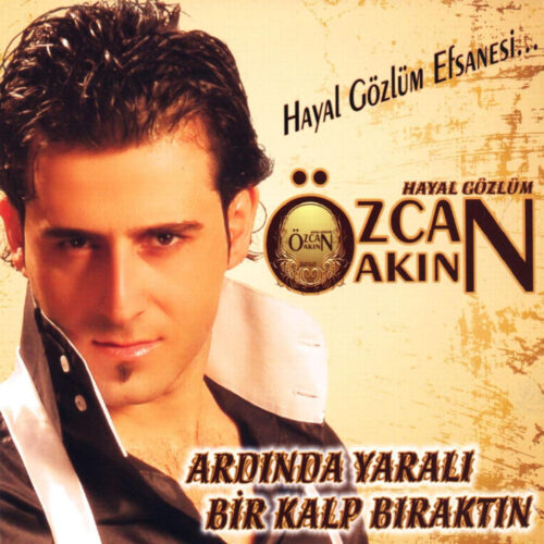 Özcan Akın Yeni Ardında Yaralı Bir Kalp Bıraktın (Hayal Gözlüm Efsanesi) Full Albüm İndir Özcan Akın Yeni Ardında Yaralı Bir Kalp Bıraktın (Hayal Gözlüm Efsanesi) Full Albüm İndir