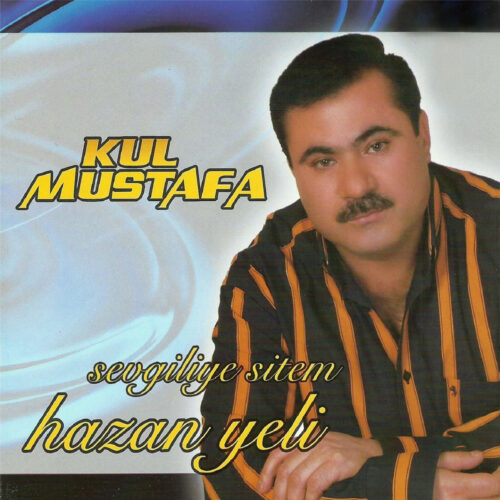 Kul Mustafa Yeni Hazan Yeli (Sevgiliye Sitem) Full Albüm İndir Kul Mustafa Yeni Hazan Yeli (Sevgiliye Sitem) Full Albüm İndir