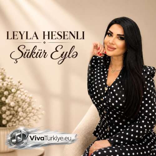 Leyla Hesenli Yeni Şükür Eylə Şarkısını Mp3 İndir